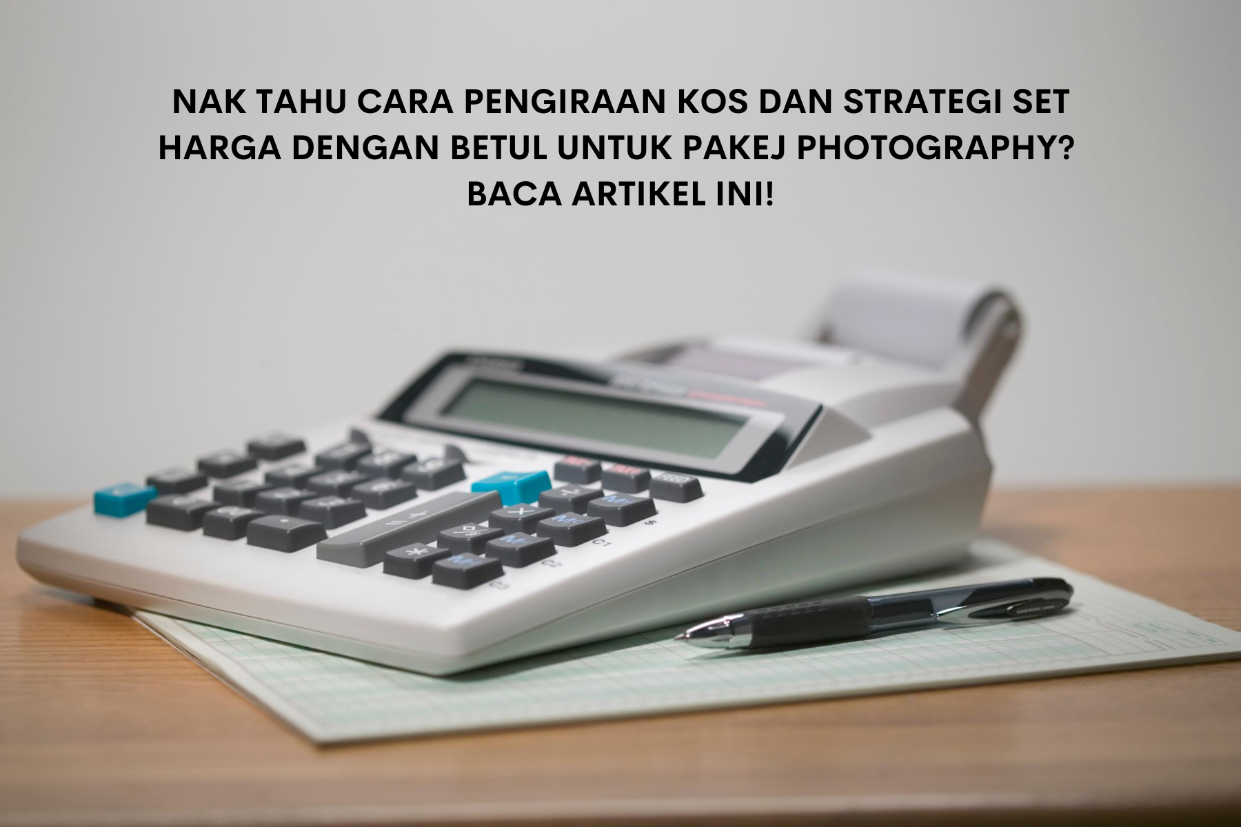 CARA KIRA KOS UNTUK PAKEJ PHOTOGRAPHY SUPAYA ANDA TIDAK RUGI!