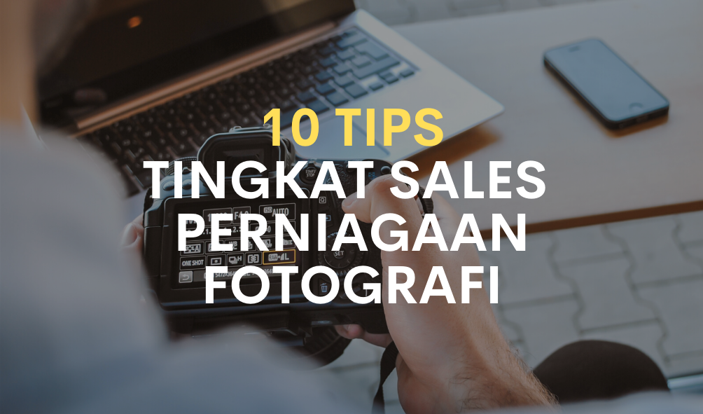 10 TIPS TINGKATKAN SALES BISNES FOTOGRAFI!