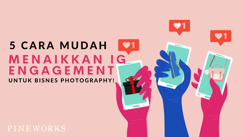 5 CARA MUDAH NAIKKAN ENGAGEMENT IG UNTUK BISNES PHOTOGRAPHY!
